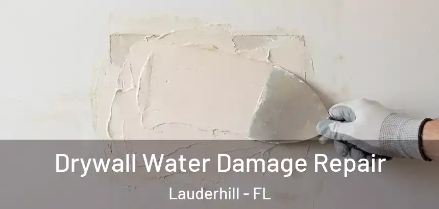 Drywall Water Damage Repair Lauderhill - FL
